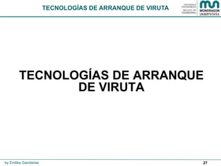 27
TECNOLOGÍAS DE ARRANQUE
DE VIRUTA
TECNOLOGÍAS DE ARRANQUE DE VIRUTA
by Endika Gandarias
 