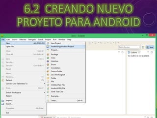 6.2 CREANDO NUEVO 
PROYETO PARA ANDROID 
 