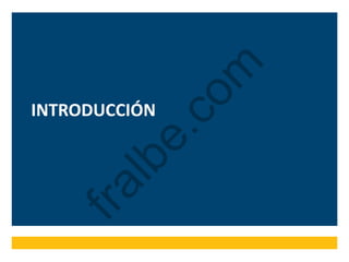 INTRODUCCIÓN
fralbe.com
 