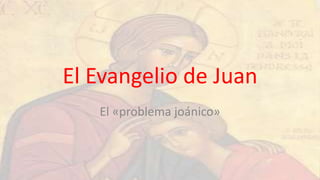 El Evangelio de Juan
El «problema joánico»
 