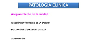 Aseguramiento de la calidad
ASEGURAMIENTO INTERNO DE LA CALIDAD
EVALUACIÓN EXTERNA DE LA CALIDAD
ACREDITACIÓN
 