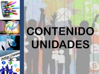 CONTENIDO
UNIDADES

 