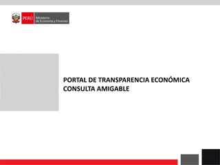PORTAL DE TRANSPARENCIA ECONÓMICA
CONSULTA AMIGABLE
 