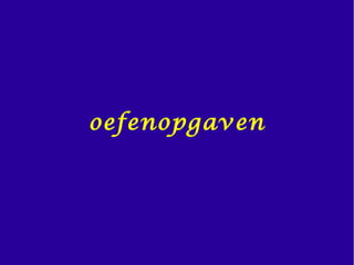 oefenopgaven
 