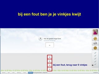 bij een fout, terug naar 0 vinkjes
bij een fout ben je je vinkjes kwijt
 