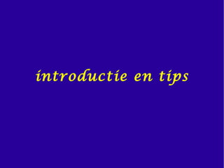 introductie en tips
 