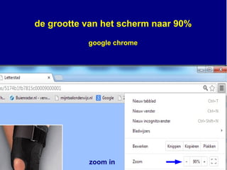 de grootte van het scherm naar 90%
google chrome
zoom in
 