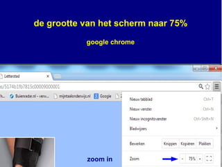 zoom in
de grootte van het scherm naar 75%
google chrome
 