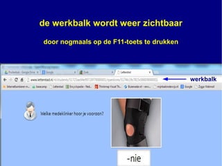 de werkbalk wordt weer zichtbaar
door nogmaals op de F11-toets te drukken
werkbalk
 