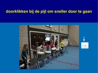 doorklikken bij de pijl om sneller door te gaan
 