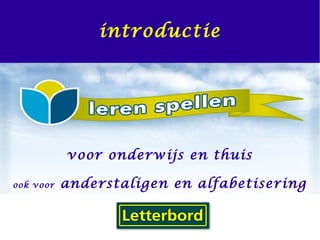 introductie
voor onderwijs en thuis
ook voor anderstaligen en alfabetisering
 