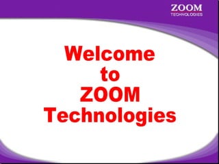 Welcome  to  ZOOM Technologies 