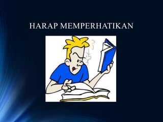 HARAP MEMPERHATIKAN