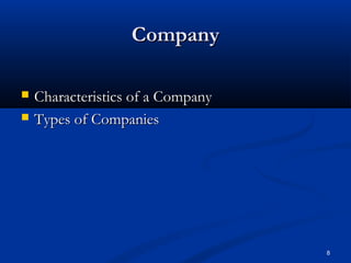 8
CompanyCompany
 Characteristics of a CompanyCharacteristics of a Company
 Types of CompaniesTypes of Companies
 