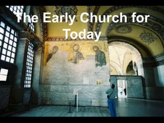 The Early Church for
Today
 