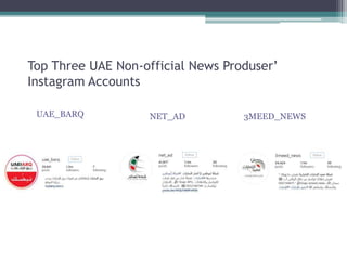 UAE_BARQ NET_AD 3MEED_NEWS
Top Three UAE Non-official News Produser’
Instagram Accounts
 