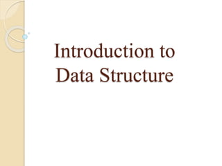 Introduction to
Data Structure
 