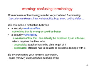 warning: confusing terminology
Common use of terminology can be very confused & confusing:
(security) weakness, flaw, vuln...