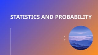 STATISTICS AND PROBABILITY
 