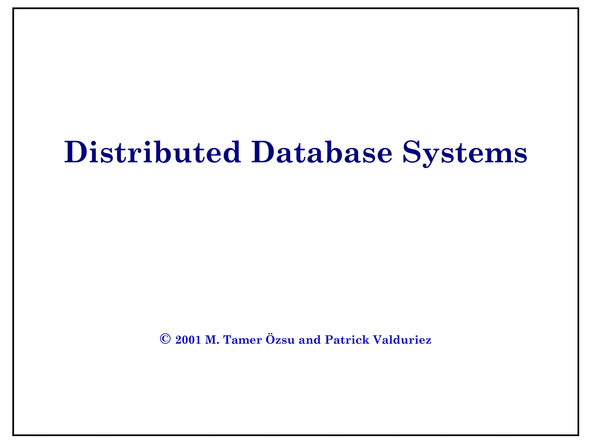 Distributed Database Systems © 2001 M. Tamer Özsu and Patrick Valduriez 