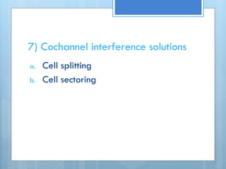 7) Cochannel interference solutions
a. Cell splitting
b. Cell sectoring
 
