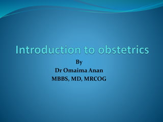By
Dr Omaima Anan
MBBS, MD, MRCOG
 