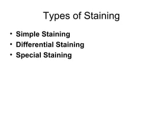 Types of Staining
• Simple Staining
• Differential Staining
• Special Staining
 