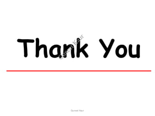 Thank You
Guneet Kaur
G
u
n
e
e
t
K
a
u
r
 