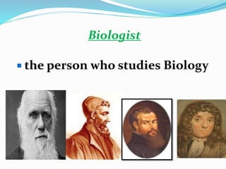 Biologist
 the person who studies Biology
 