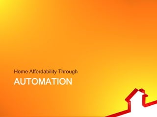 Home Affordability Through

AUTOMATION
 