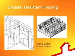 Disaster Resistant Housing




              Single & Double
              In-line shear walls
 
