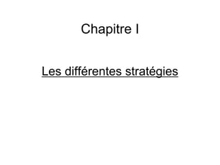 Chapitre I
Les différentes stratégies
 