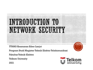 TTI6H3 Keamanan Siber Lanjut
Program Studi Magister Teknik Elektro Telekomunikasi
Fakultas Teknik Elektro
Telkom Univesity
2021
 