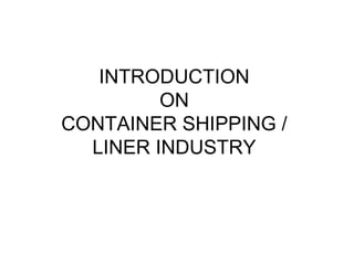 INTRODUCTION ON CONTAINER SHIPPING AND LINER INDUSTRY | PPT