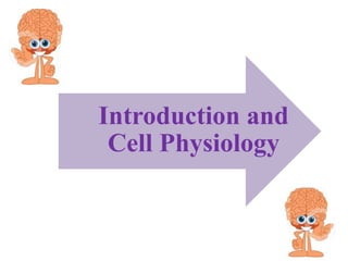 1
Introduction and
Cell Physiology
 