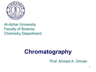 Chromatography
1
Al-Azhar University
Faculty of Science
Chemistry Department
Prof. Ahmed A. Omran
 
