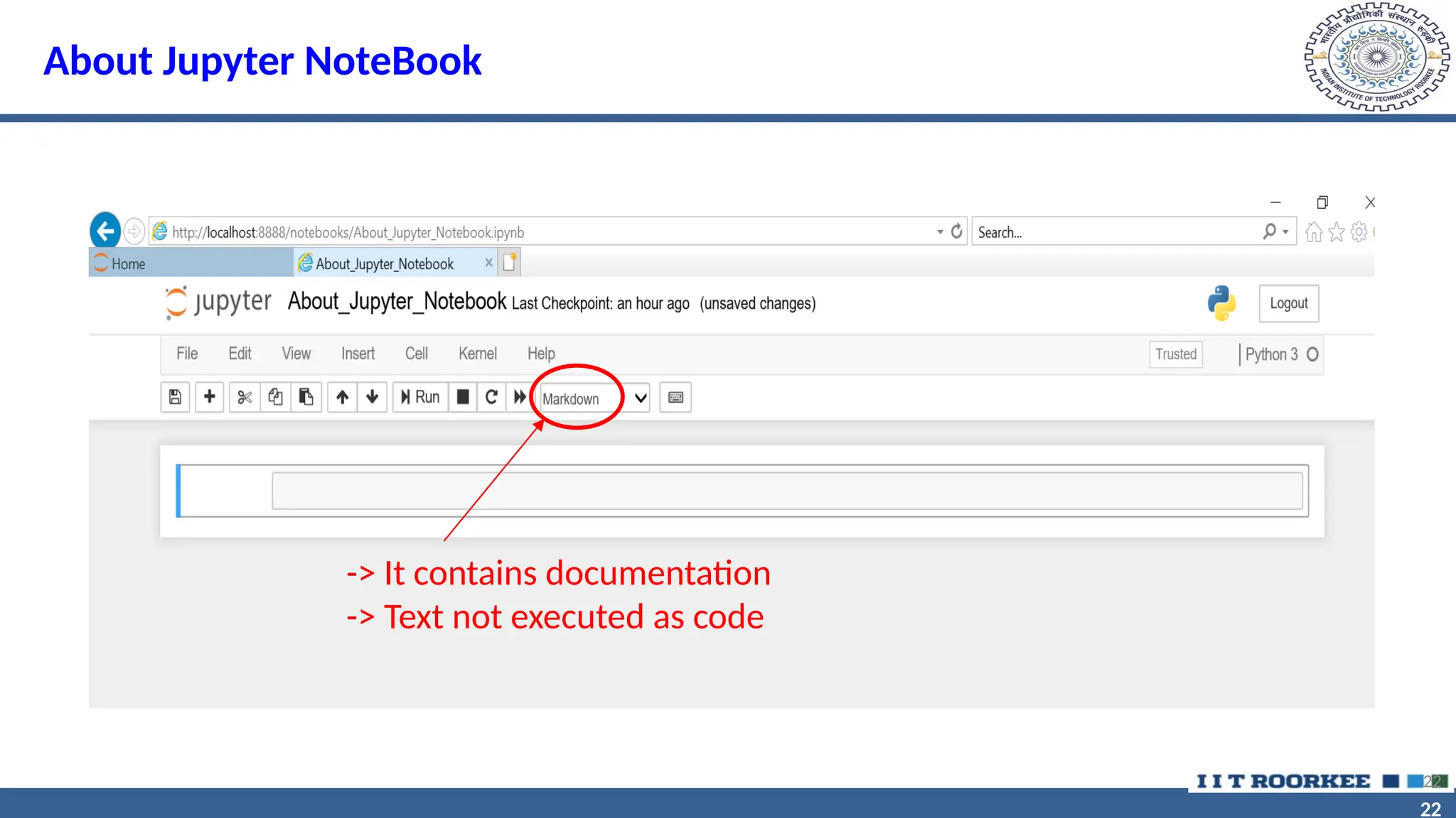 22 22 About Jupyter NoteBook 22 -> It contains documentation -> Text not executed as code 