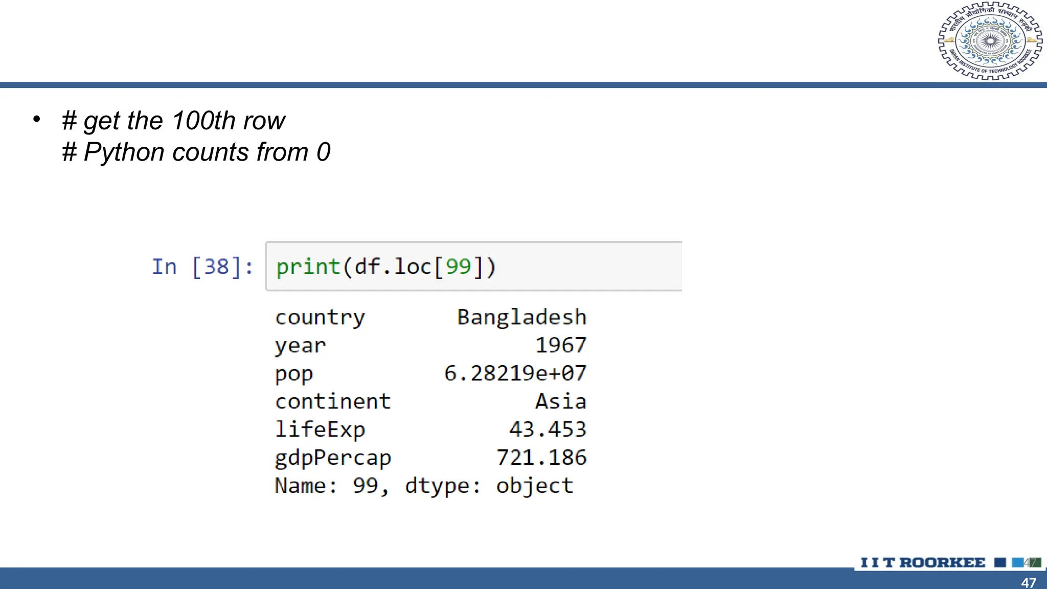 47 47 • # get the 100th row # Python counts from 0 47 