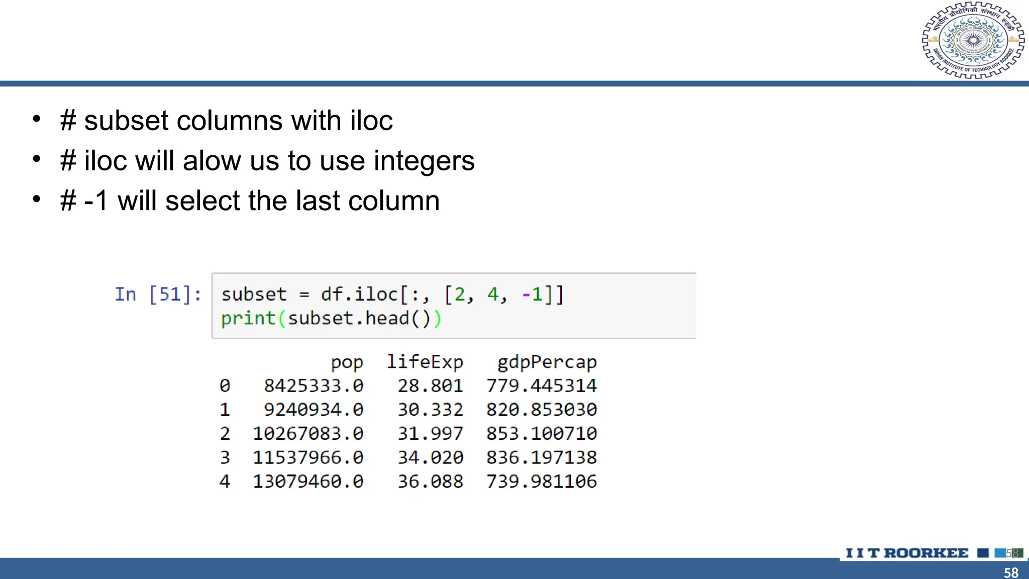 58 58 • # subset columns with iloc • # iloc will alow us to use integers • # -1 will select the last column 58 