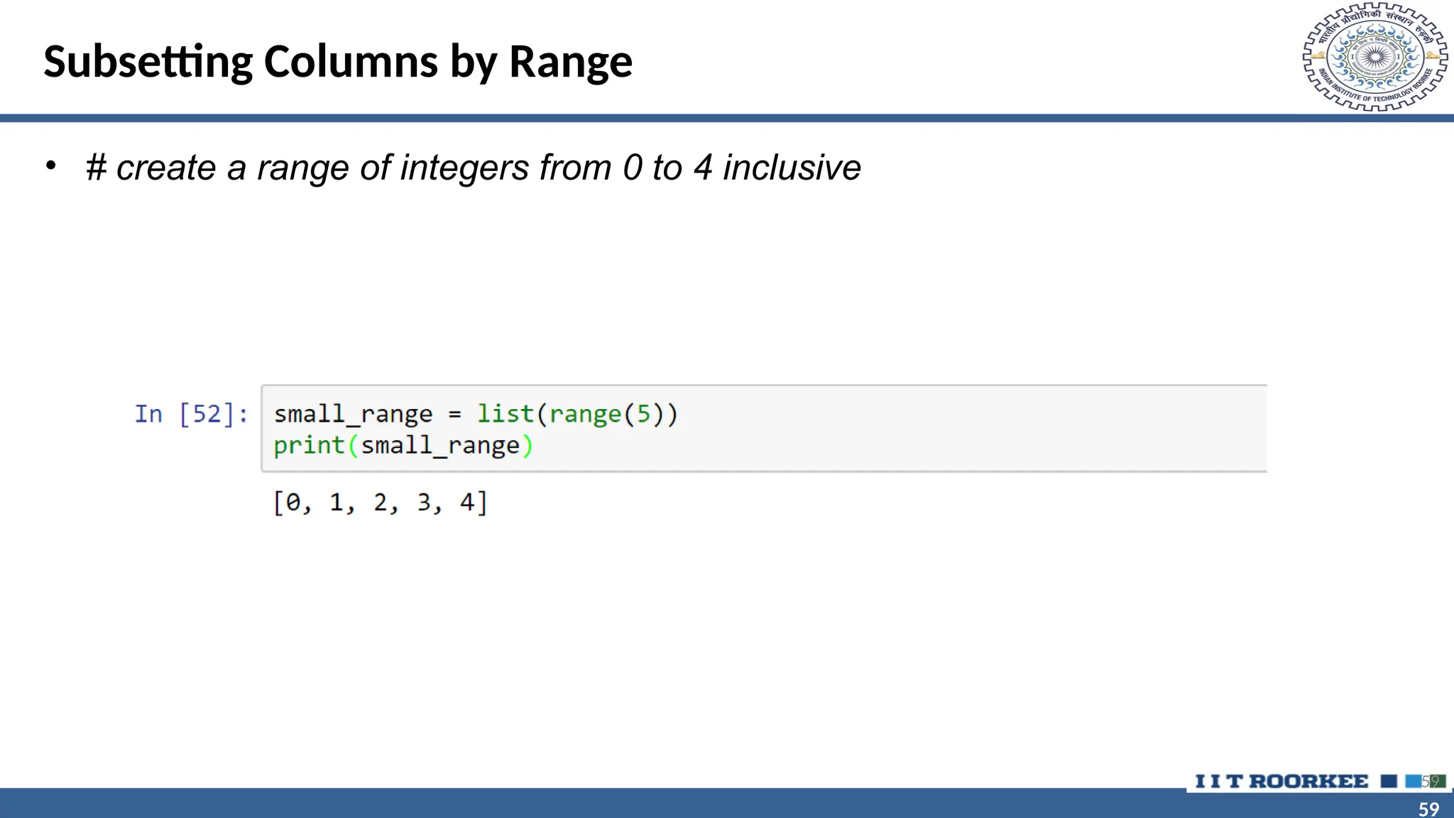 59 59 Subsetting Columns by Range • # create a range of integers from 0 to 4 inclusive 59 