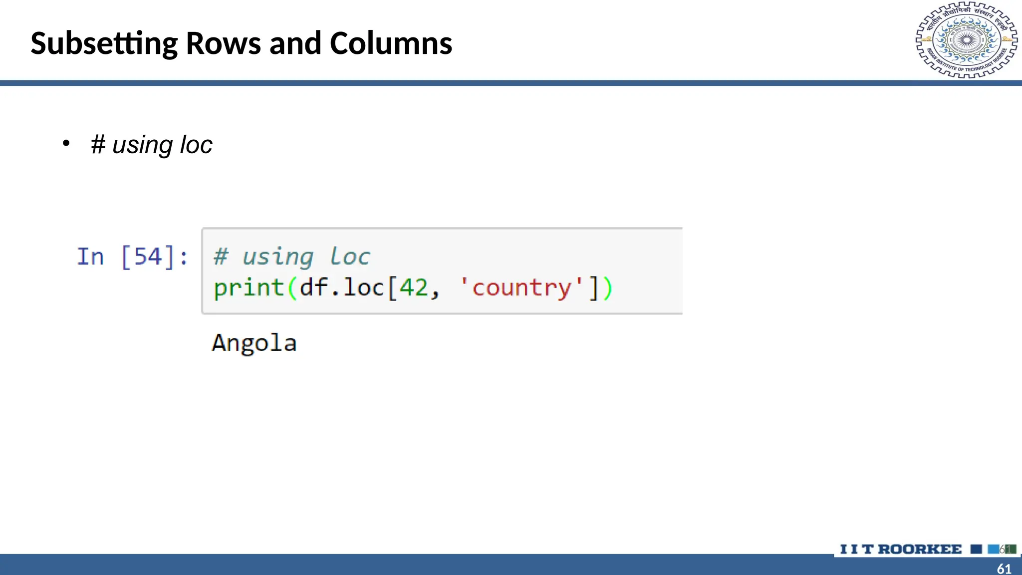 61 61 Subsetting Rows and Columns • # using loc 61 