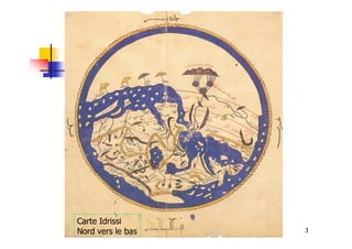 Origines – La cartographie
3
Carte Idrissi
Nord vers le bas
 