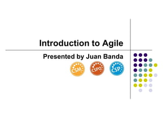 Introduction to Agile
Presented by Juan Banda
 