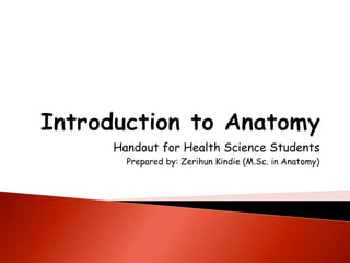 Handout for Health Science Students
Prepared by: Zerihun Kindie (M.Sc. in Anatomy)
 