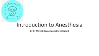 Introduction to Anesthesia
By Dr Mihret Dagne (Anesthesiologist )
 