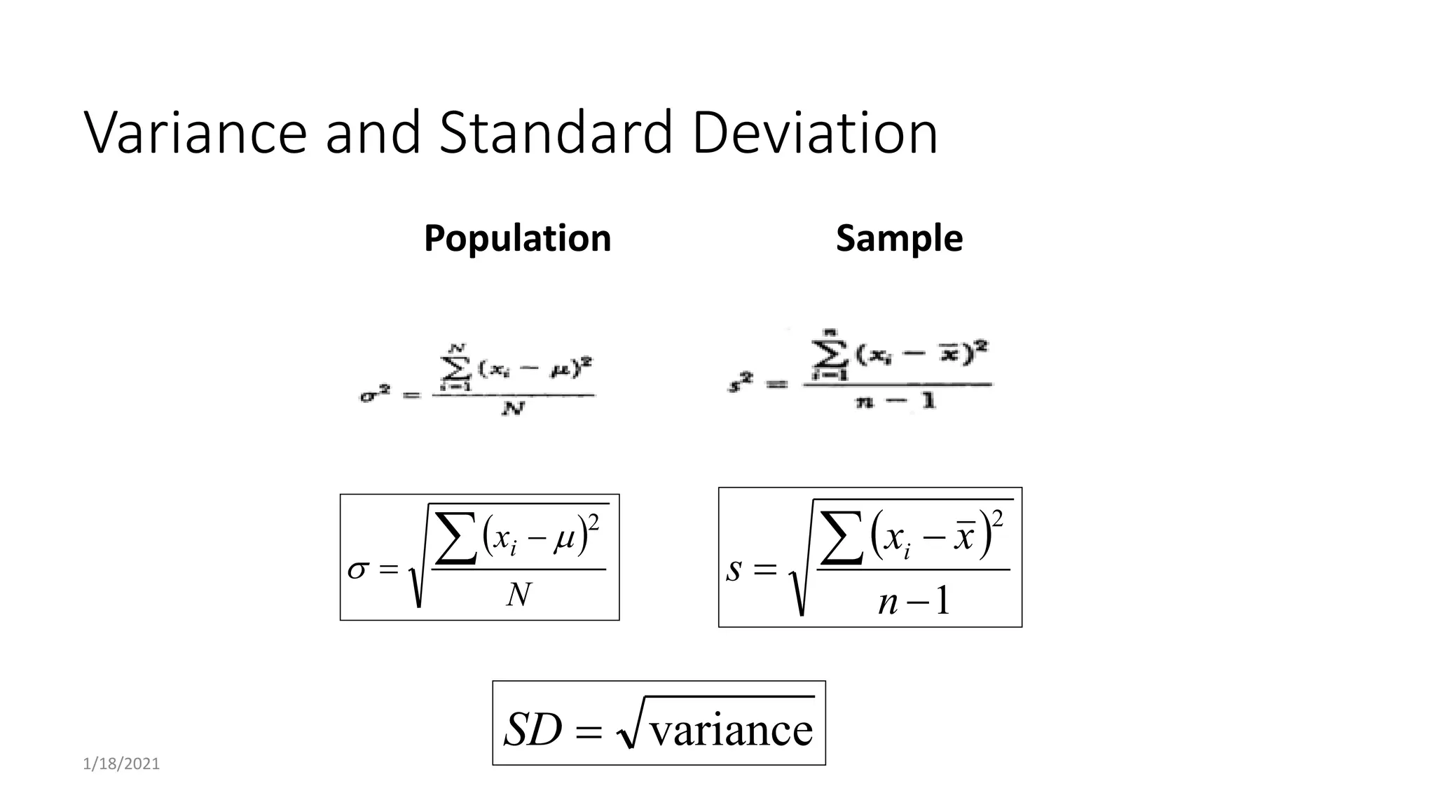 Variance and Standard Deviation
 
1
2




n
x
x
s i
 
N
xi
 

2


Population Sample
variance

SD
1/18/2021
 