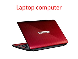 Laptop computer
 