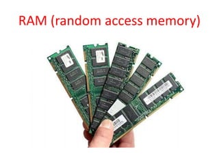 RAM (random access memory)
 