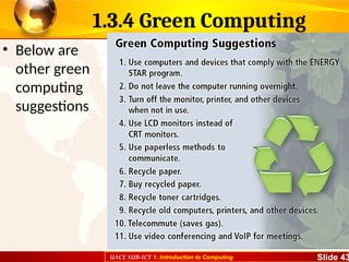 UACE SUB-ICT 1: Introduction to Computing Slide 43
1.3.4 Green Computing
• Below are
other green
computing
suggestions
 