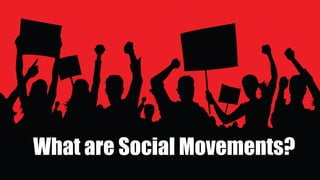 Re-Imagining an Asian
Social Democracy____________________________________
A Framing Paper
What are Social Movements?
 